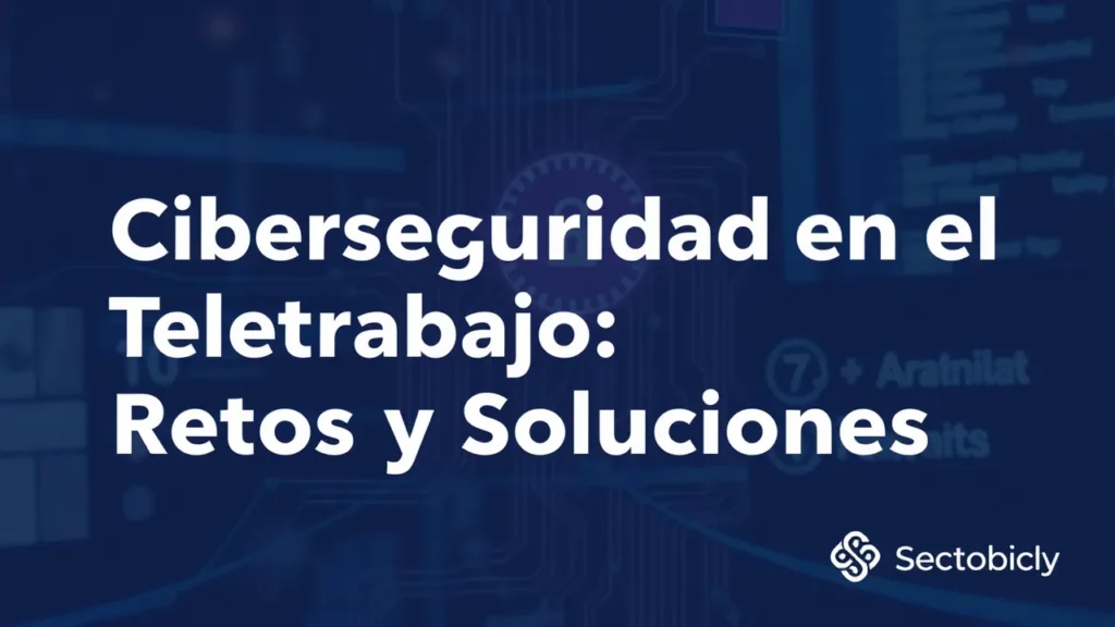 Ciberseguridad en el Teletrabajo Retos y Soluciones